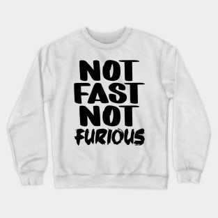 Not Fast Not Furious Crewneck Sweatshirt